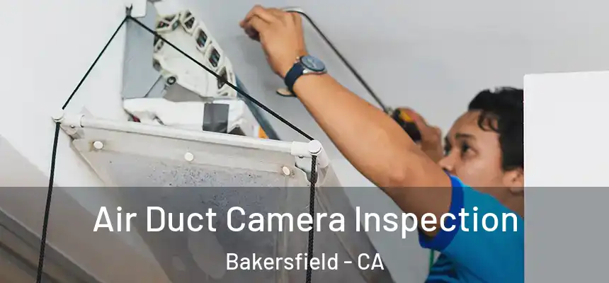  Air Duct Camera Inspection Bakersfield - CA