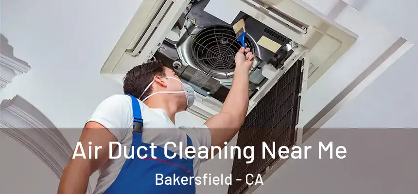  Air Duct Cleaning Near Me Bakersfield - CA