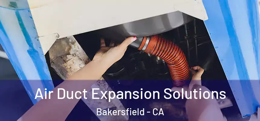  Air Duct Expansion Solutions Bakersfield - CA