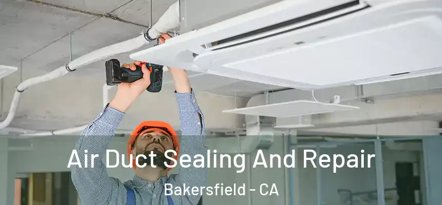  Air Duct Sealing And Repair Bakersfield - CA