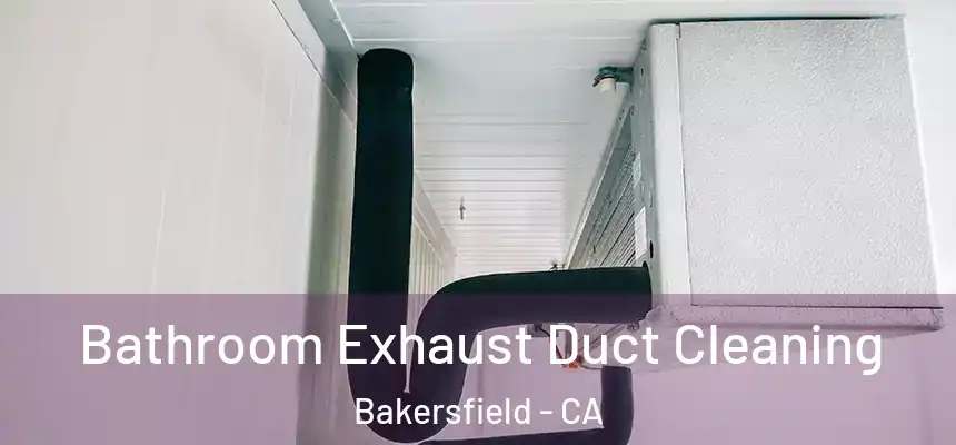  Bathroom Exhaust Duct Cleaning Bakersfield - CA