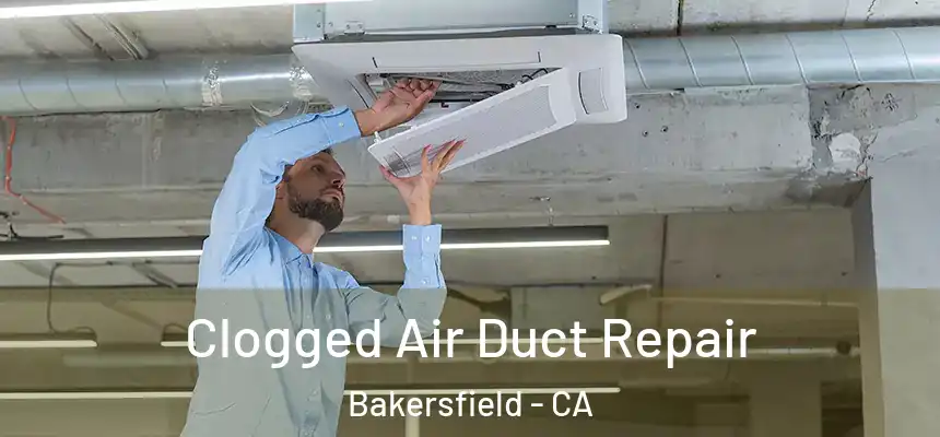  Clogged Air Duct Repair Bakersfield - CA