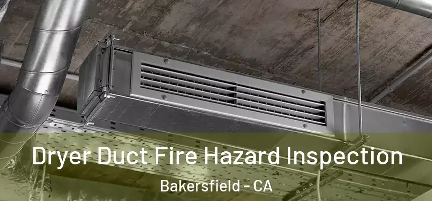  Dryer Duct Fire Hazard Inspection Bakersfield - CA
