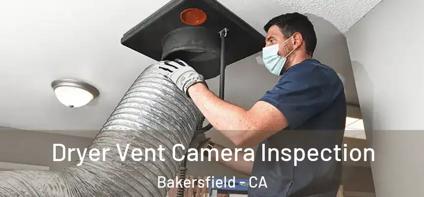  Dryer Vent Camera Inspection Bakersfield - CA