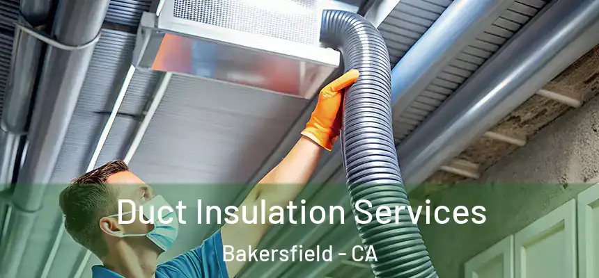 Duct Insulation Services Bakersfield - CA