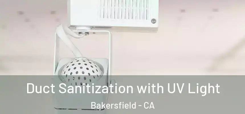  Duct Sanitization with UV Light Bakersfield - CA