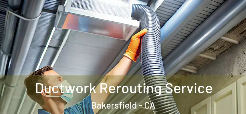  Ductwork Rerouting Service Bakersfield - CA