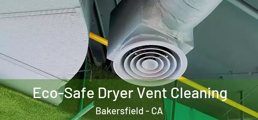  Eco-Safe Dryer Vent Cleaning Bakersfield - CA