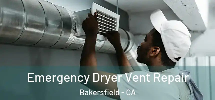  Emergency Dryer Vent Repair Bakersfield - CA