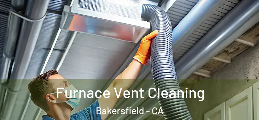  Furnace Vent Cleaning Bakersfield - CA