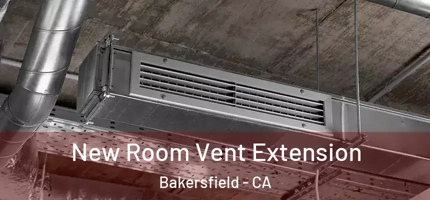  New Room Vent Extension Bakersfield - CA
