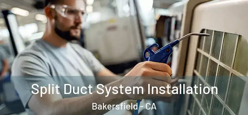  Split Duct System Installation Bakersfield - CA