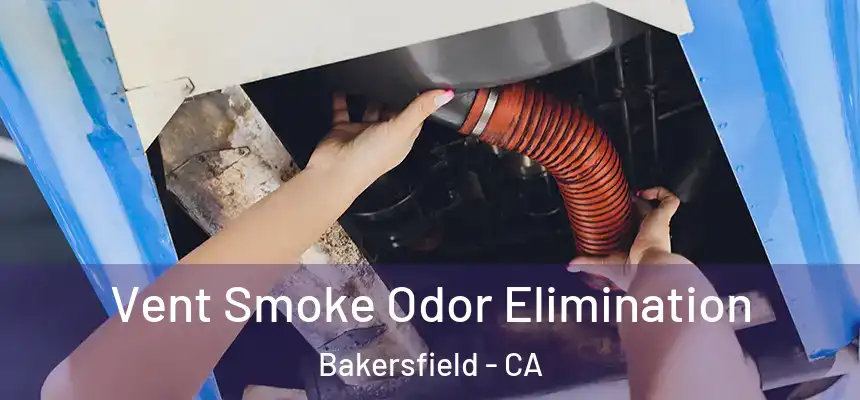  Vent Smoke Odor Elimination Bakersfield - CA